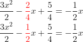 \begin{aligned} \dfrac{3x^{2}}{2}-{\color{Red} \dfrac{2}{4}}x+\dfrac{5}{4}=-\dfrac{1}{2}x\\ \dfrac{3x^{2}}{2}-{\color{Red} \dfrac{1}{2}}x+\dfrac{5}{4}=-\dfrac{1}{2}x\\ \end{aligned}